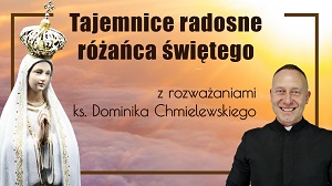 Różaniec TAJEMNICE RADOSNE ks. Dominik Chmielewsk Teobańkologia, youtube