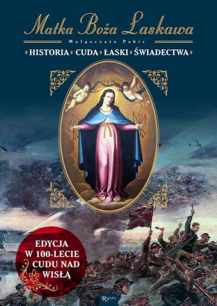 Kniha - Rafael Matka Boża Łaskawa Historia Cuda Łaski Świadectwa Edycja w 100-lecie Cudu nad Wisłą; www.znak.com.pl/